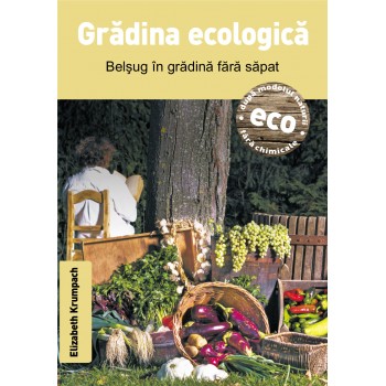 Grădina ecologică - Belşug in grădină fără săpat