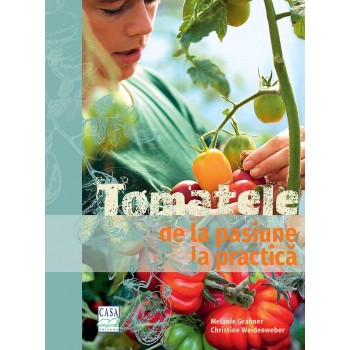 Tomatele - de la pasiune la practică