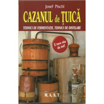 Cazanul de tuica. Tehnici de fermentare, tehnici de distilare